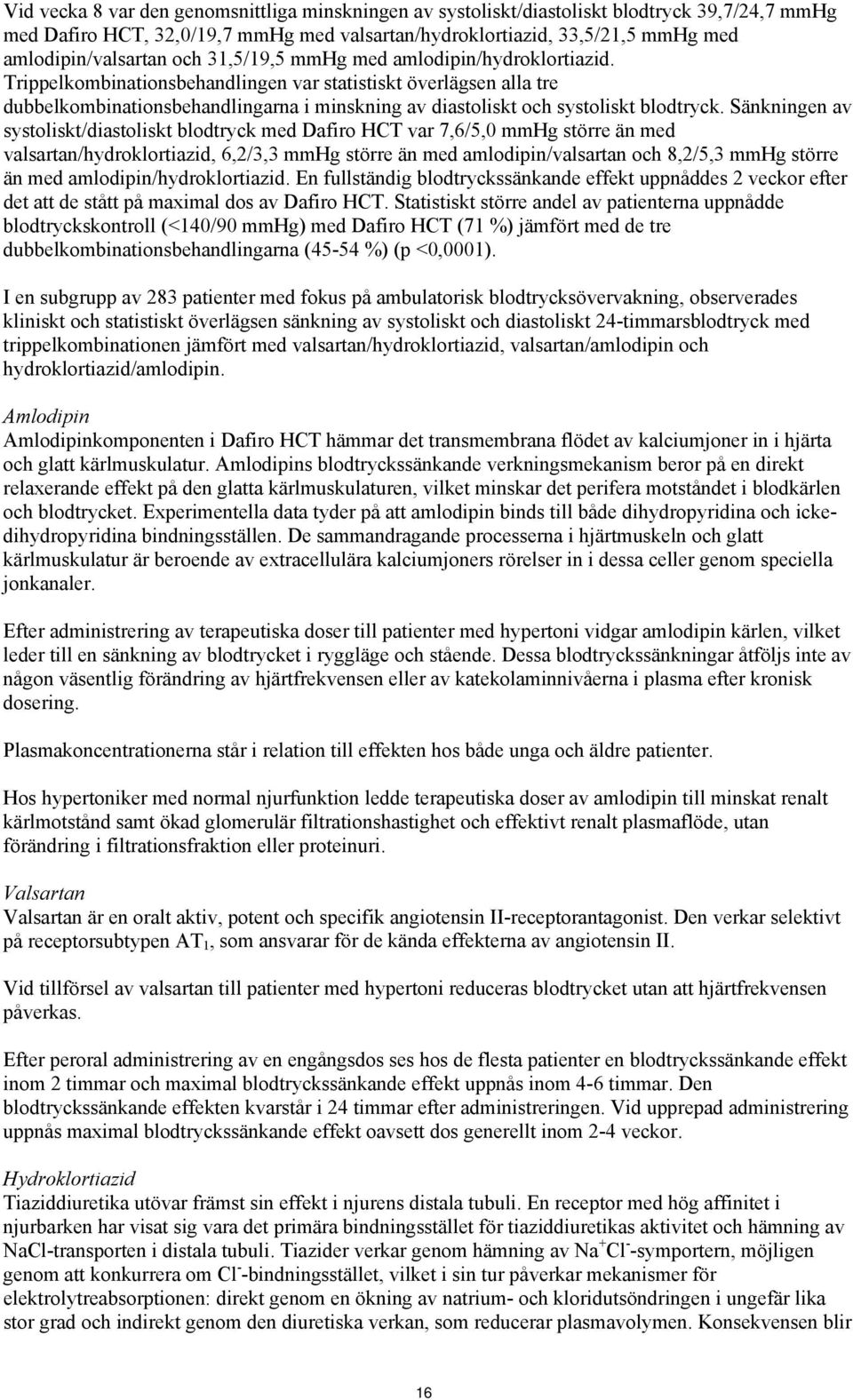 Trippelkombinationsbehandlingen var statistiskt överlägsen alla tre dubbelkombinationsbehandlingarna i minskning av diastoliskt och systoliskt blodtryck.