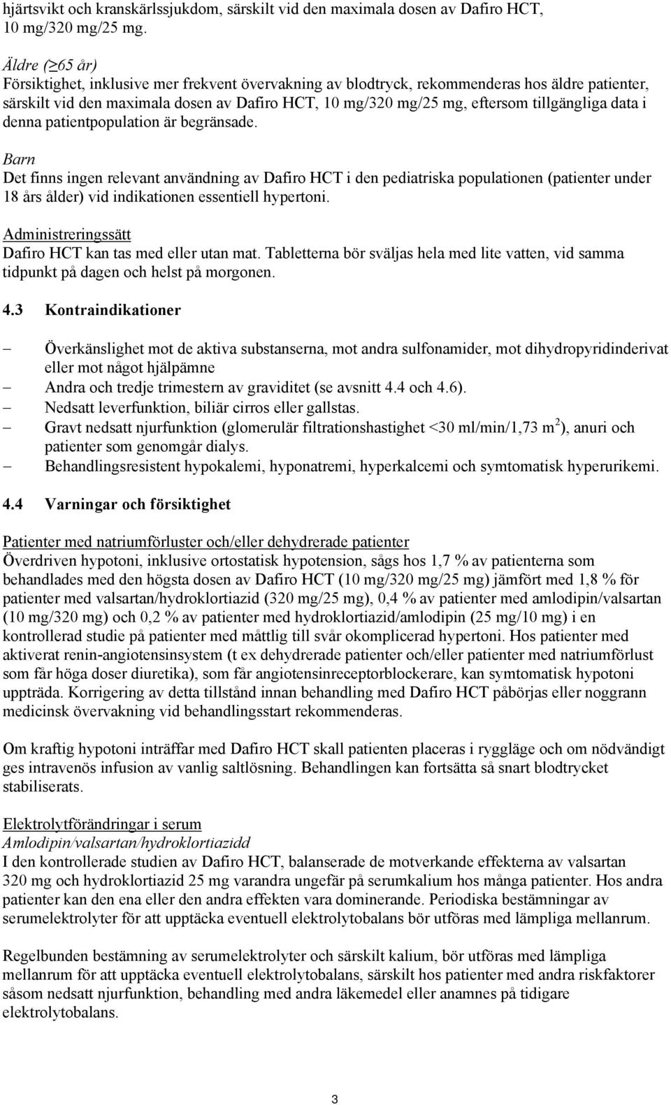 tillgängliga data i denna patientpopulation är begränsade.