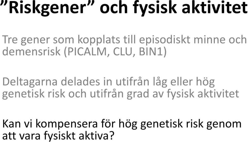 delades in utifrån låg eller hög genetisk risk och utifrån grad av