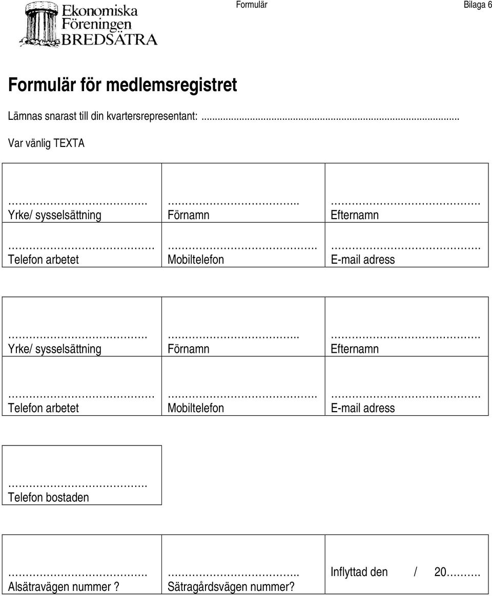 E-mail adress. Yrke/ sysselsättning.. Förnamn. Efternamn Telefon arbetet. Mobiltelefon.