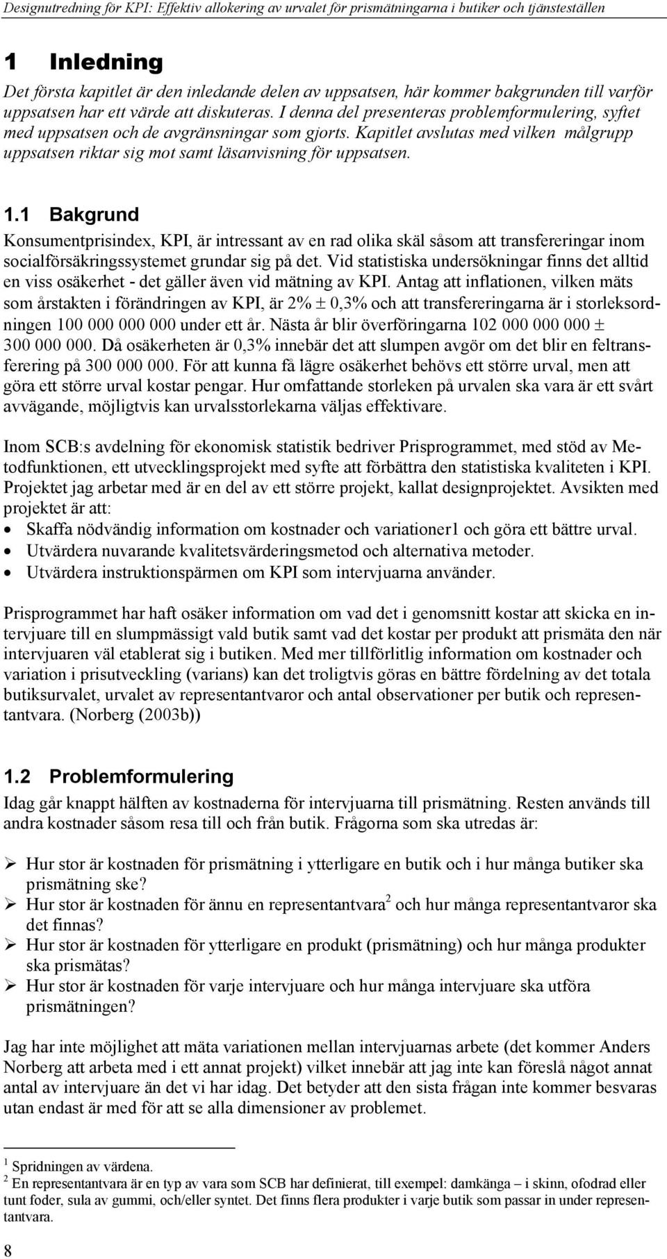 . Bakrud Kosuetprisidex, KPI, är itressat av e rad olika skäl såso att trasfereriar io socialförsäkrissysteet rudar si på det.
