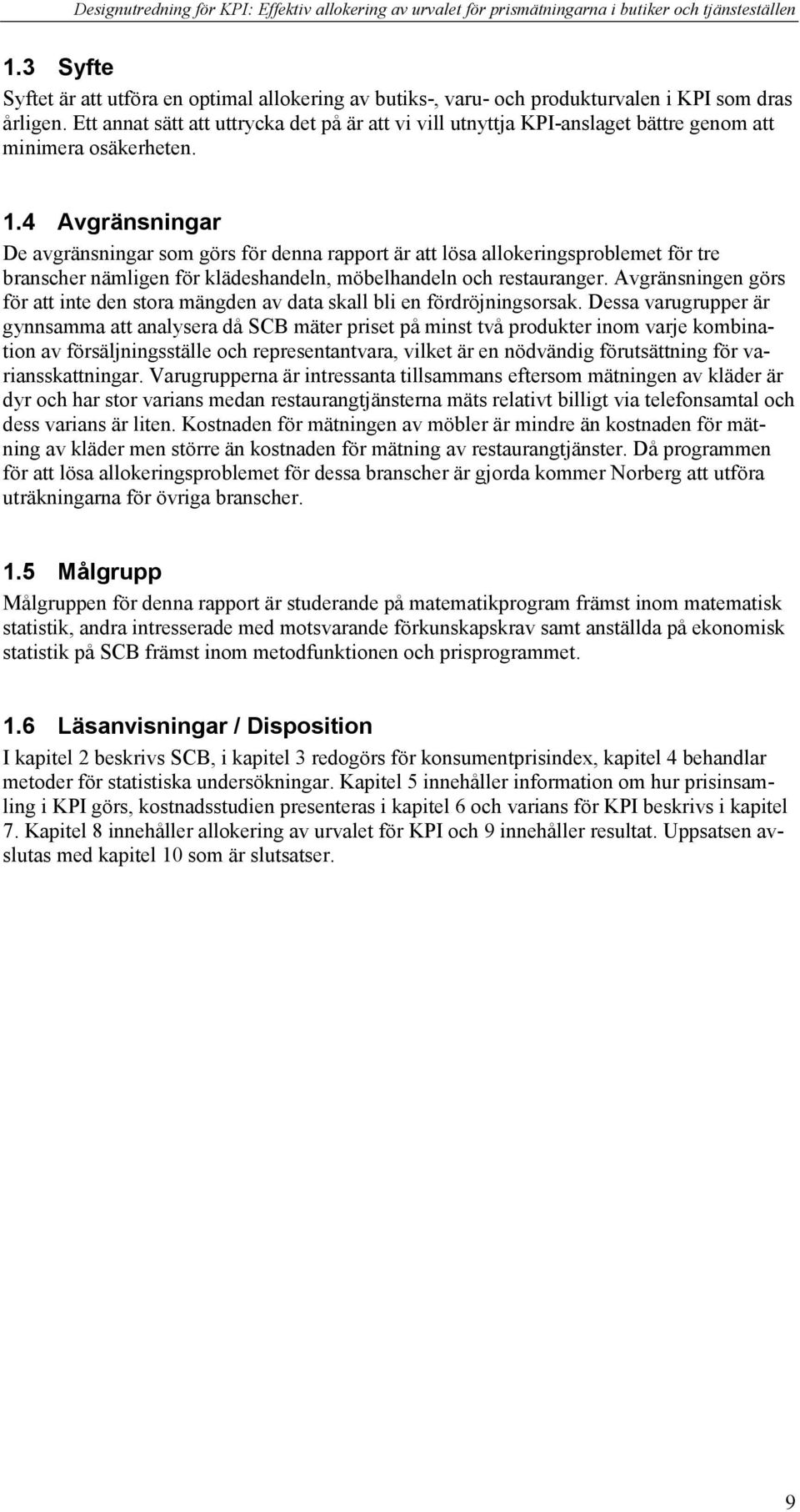 .4 Avräsiar De avräsiar so örs för dea rapport är att lösa allokerisprobleet för tre brascer älie för klädesadel, öbeladel oc restauraer.