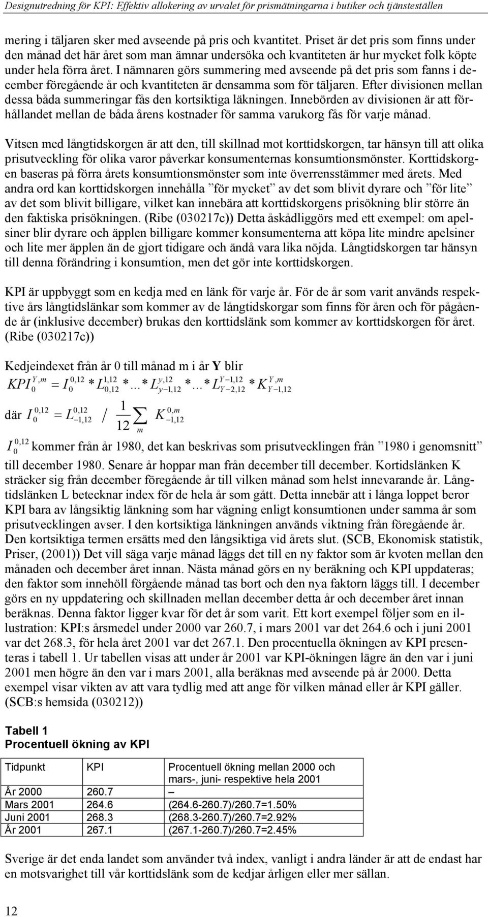 I äare örs sueri ed avseede på det pris so fas i deceber föreåede år oc kvatitete är desaa so för täljare. Efter divisioe ella dessa båda sueriar fås de kortsiktia läkie.