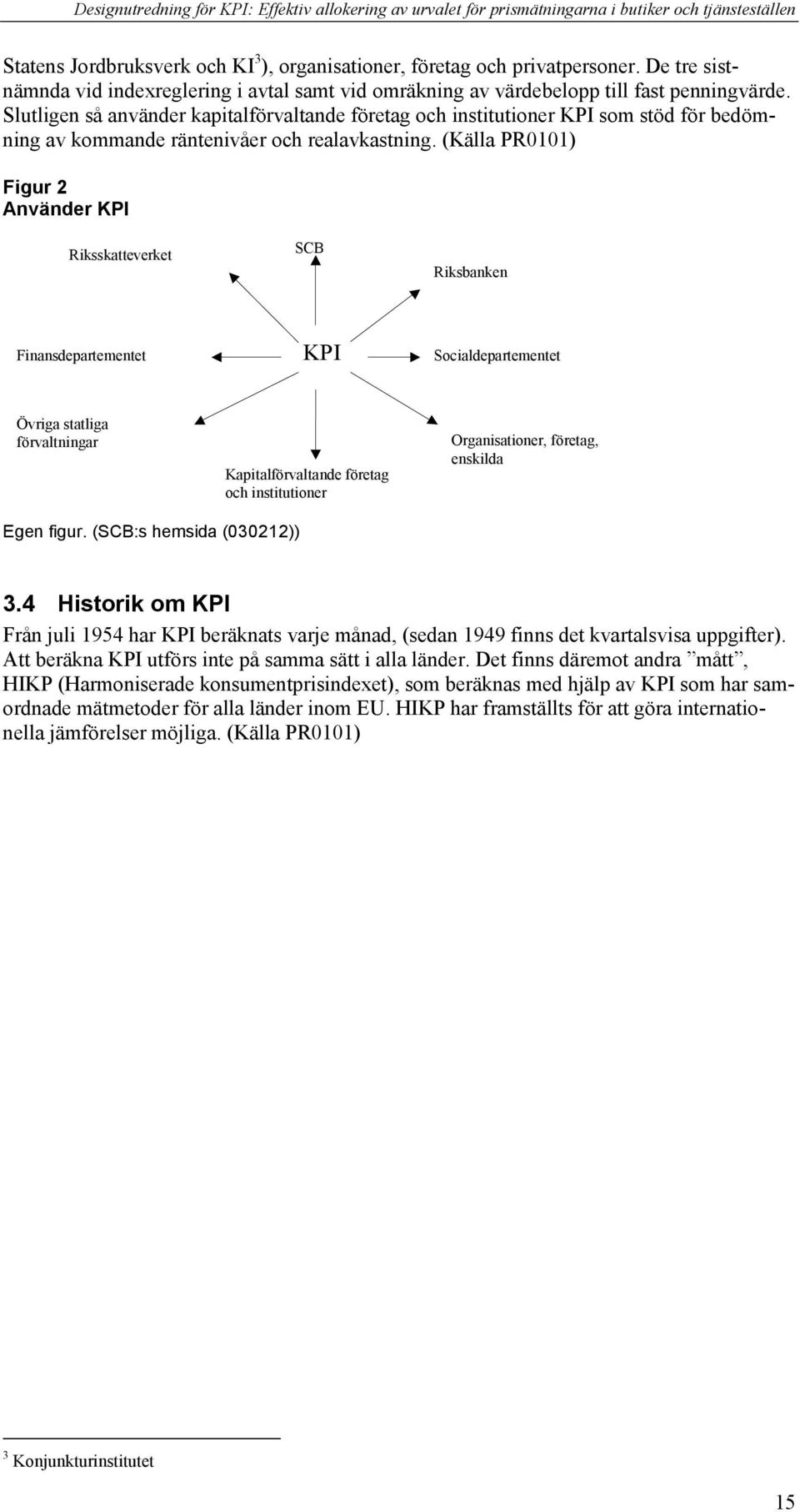 Slutlie så aväder kapitalförvaltade företa oc istitutioer KPI so stöd för bedöi av koade räteivåer oc realavkasti.