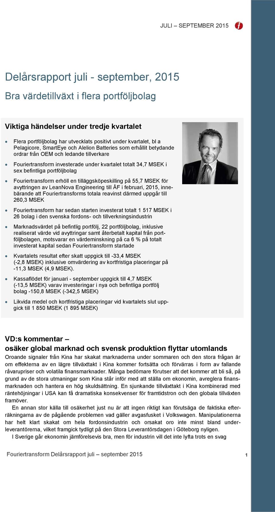 Fouriertransform erhöll en tilläggsköpeskilling på 55,7 MSEK för avyttringen av LeanNova Engineering till ÅF i februari, 2015, innebärande att Fouriertransforms totala reavinst därmed uppgår till