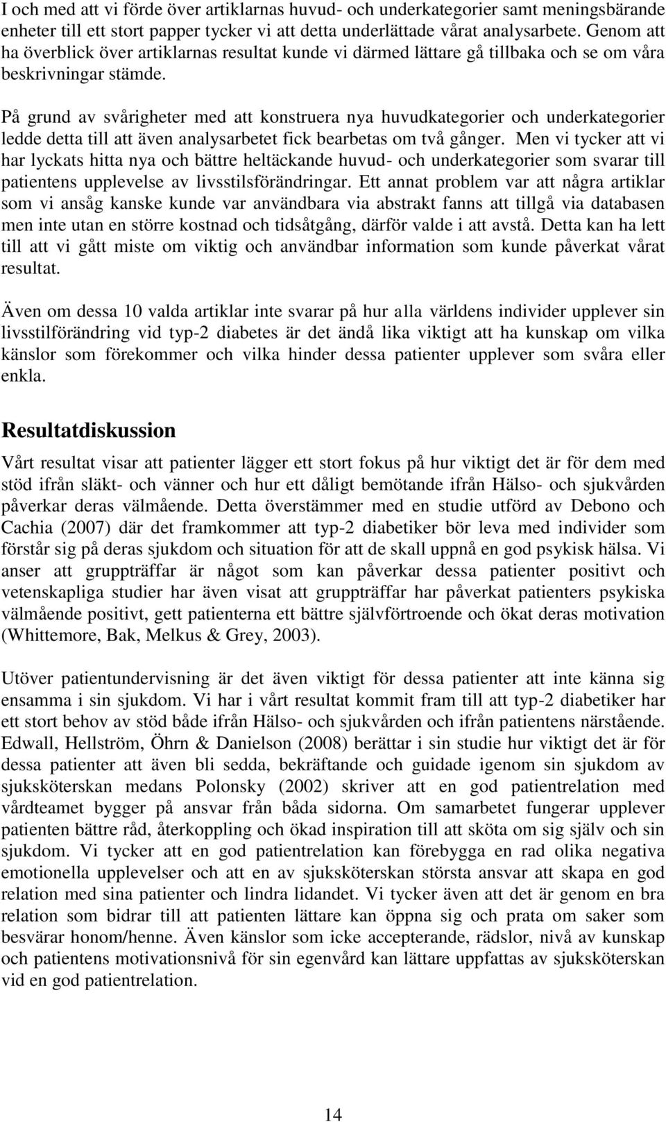 På grund av svårigheter med att konstruera nya huvudkategorier och underkategorier ledde detta till att även analysarbetet fick bearbetas om två gånger.