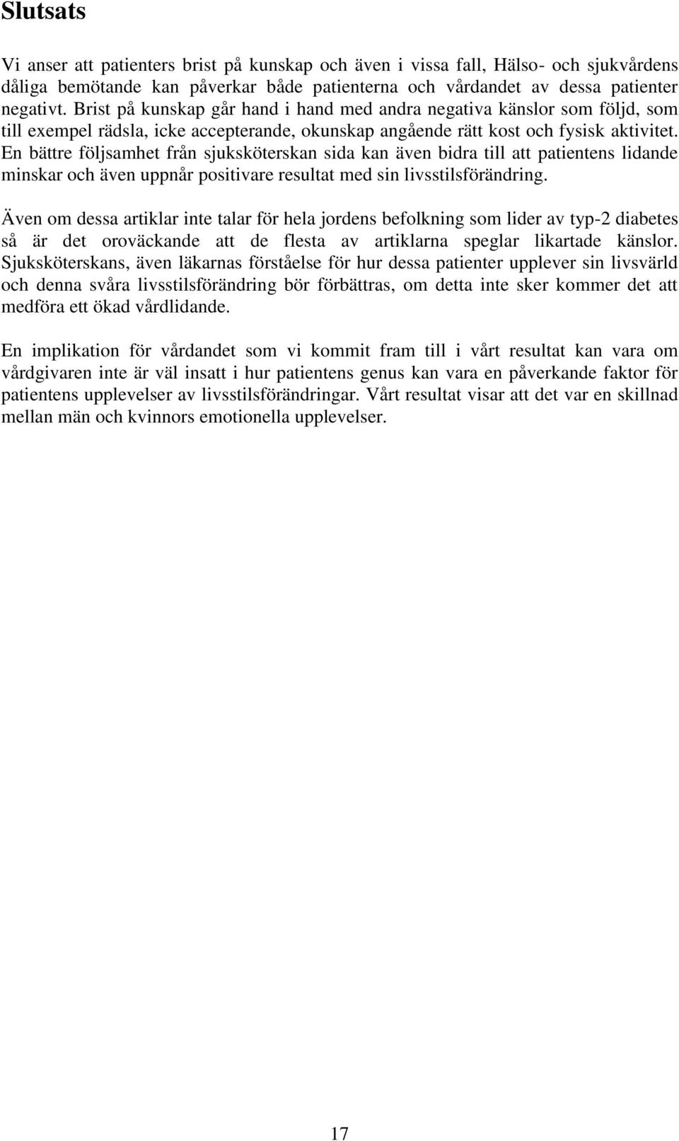 En bättre följsamhet från sjuksköterskan sida kan även bidra till att patientens lidande minskar och även uppnår positivare resultat med sin livsstilsförändring.