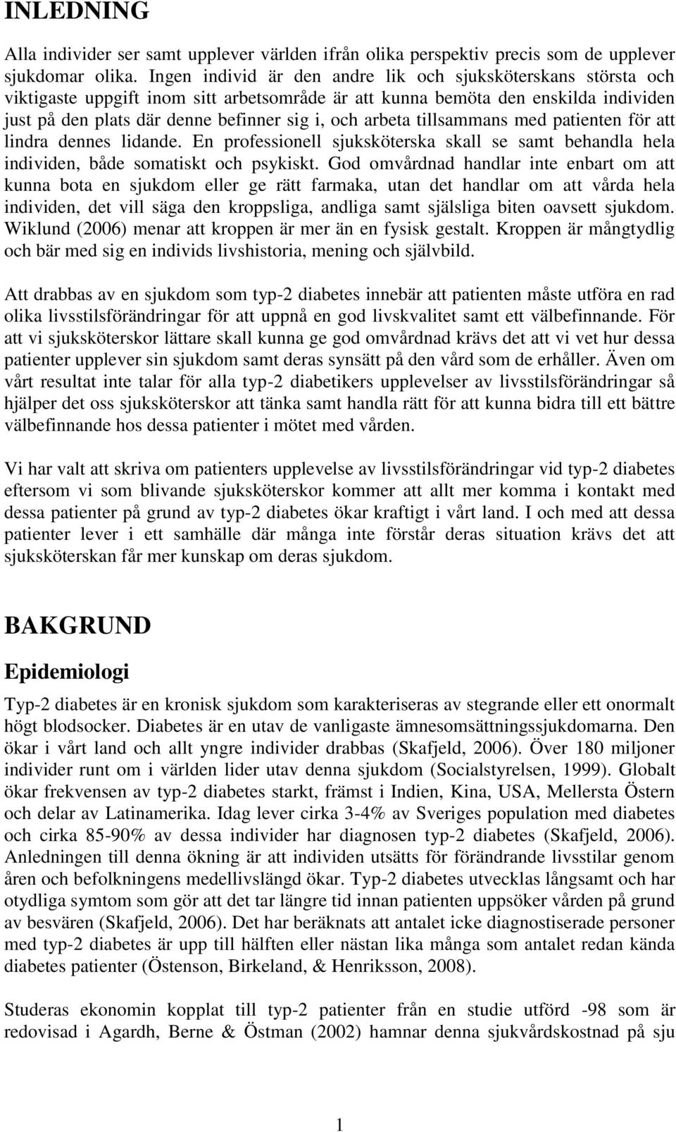 arbeta tillsammans med patienten för att lindra dennes lidande. En professionell sjuksköterska skall se samt behandla hela individen, både somatiskt och psykiskt.