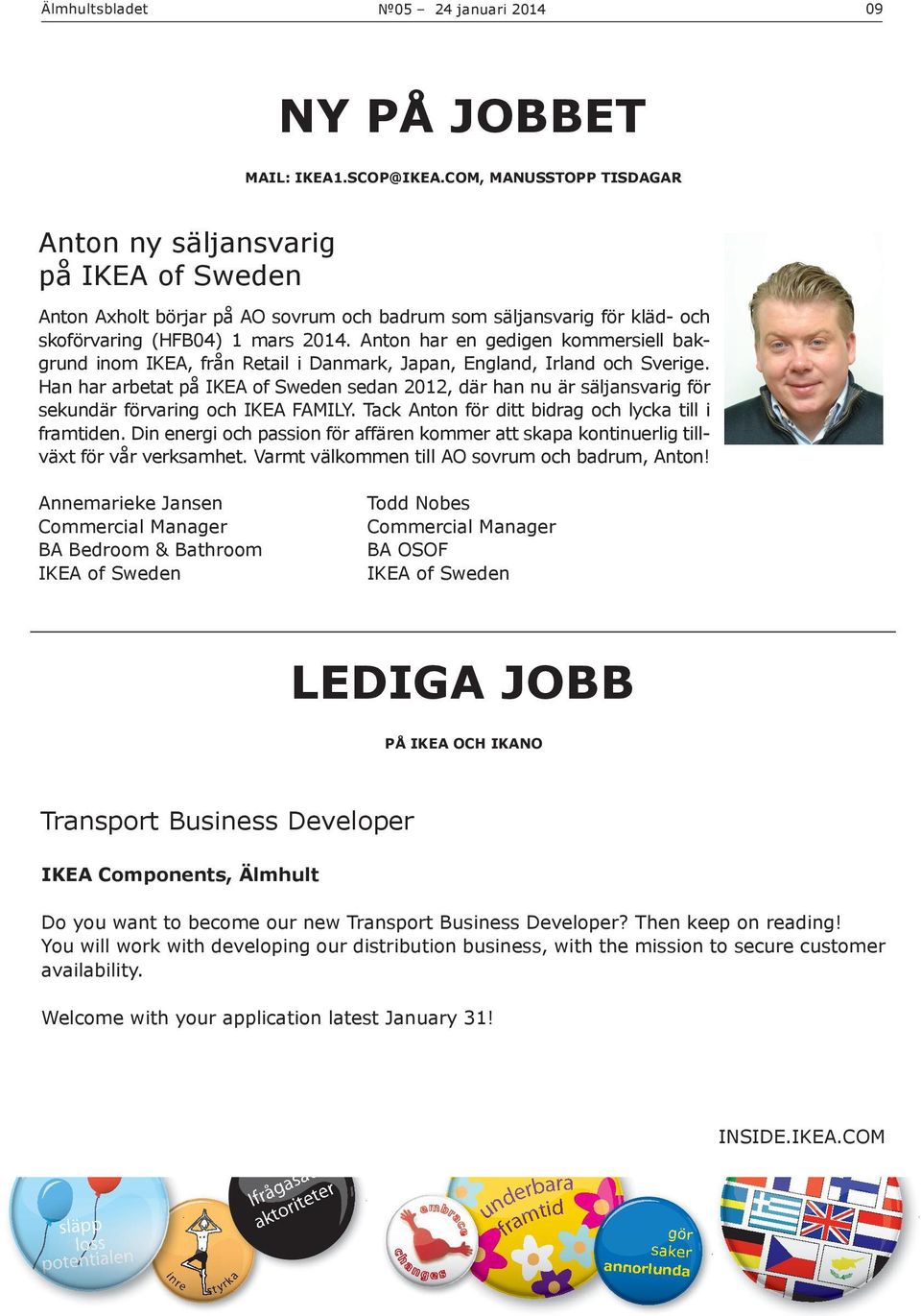 Anton har en gedigen kommersiell bakgrund inom IKEA, från Retail i Danmark, Japan, England, Irland och Sverige.