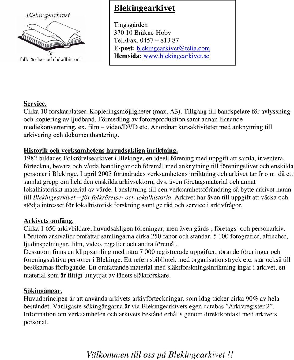 Anordnar kursaktiviteter med anknytning till arkivering och dokumenthantering. Historik och verksamhetens huvudsakliga inriktning.