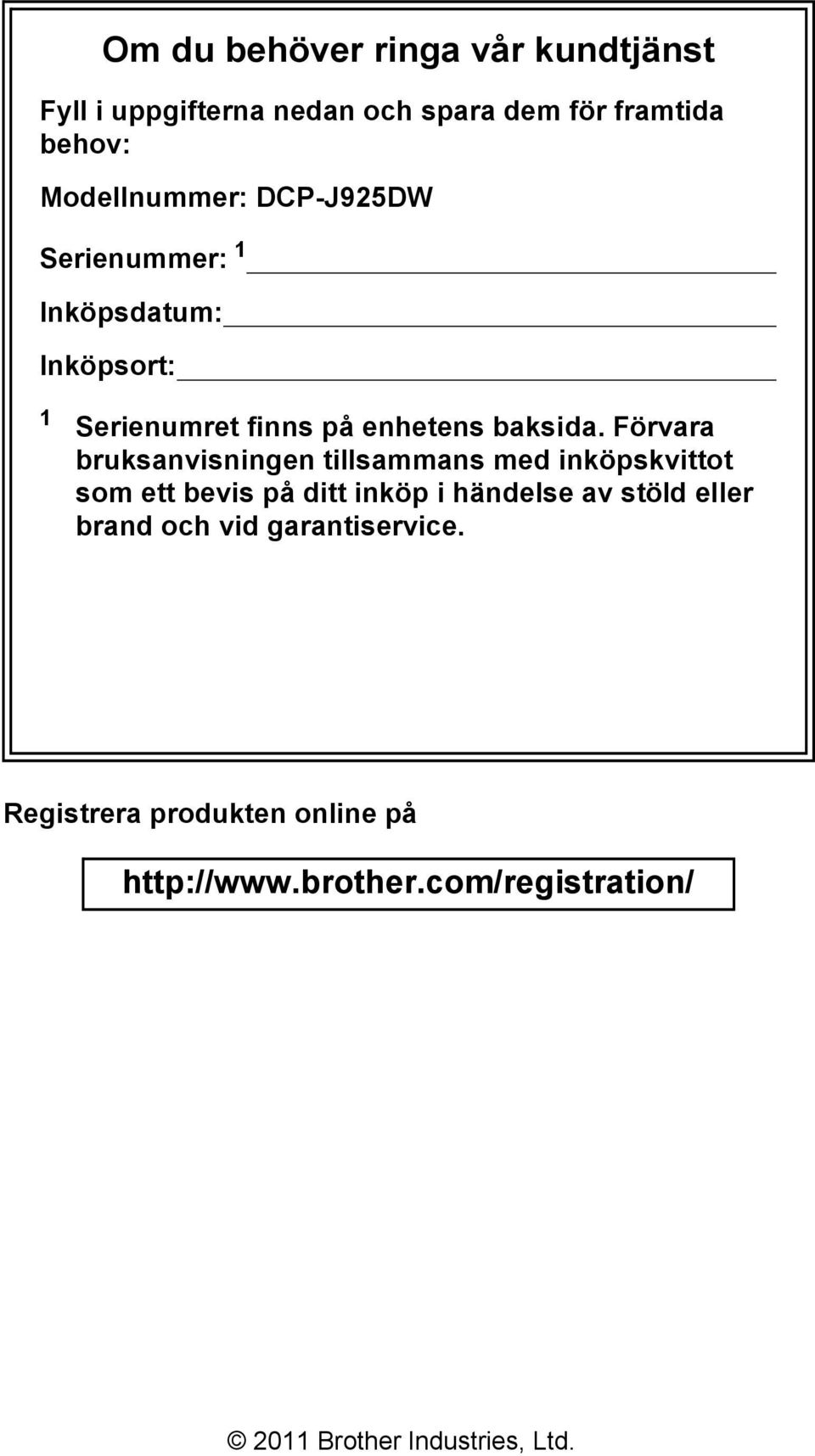 Förvara bruksanvisningen tillsammans med inköpskvittot som ett bevis på ditt inköp i händelse av stöld eller