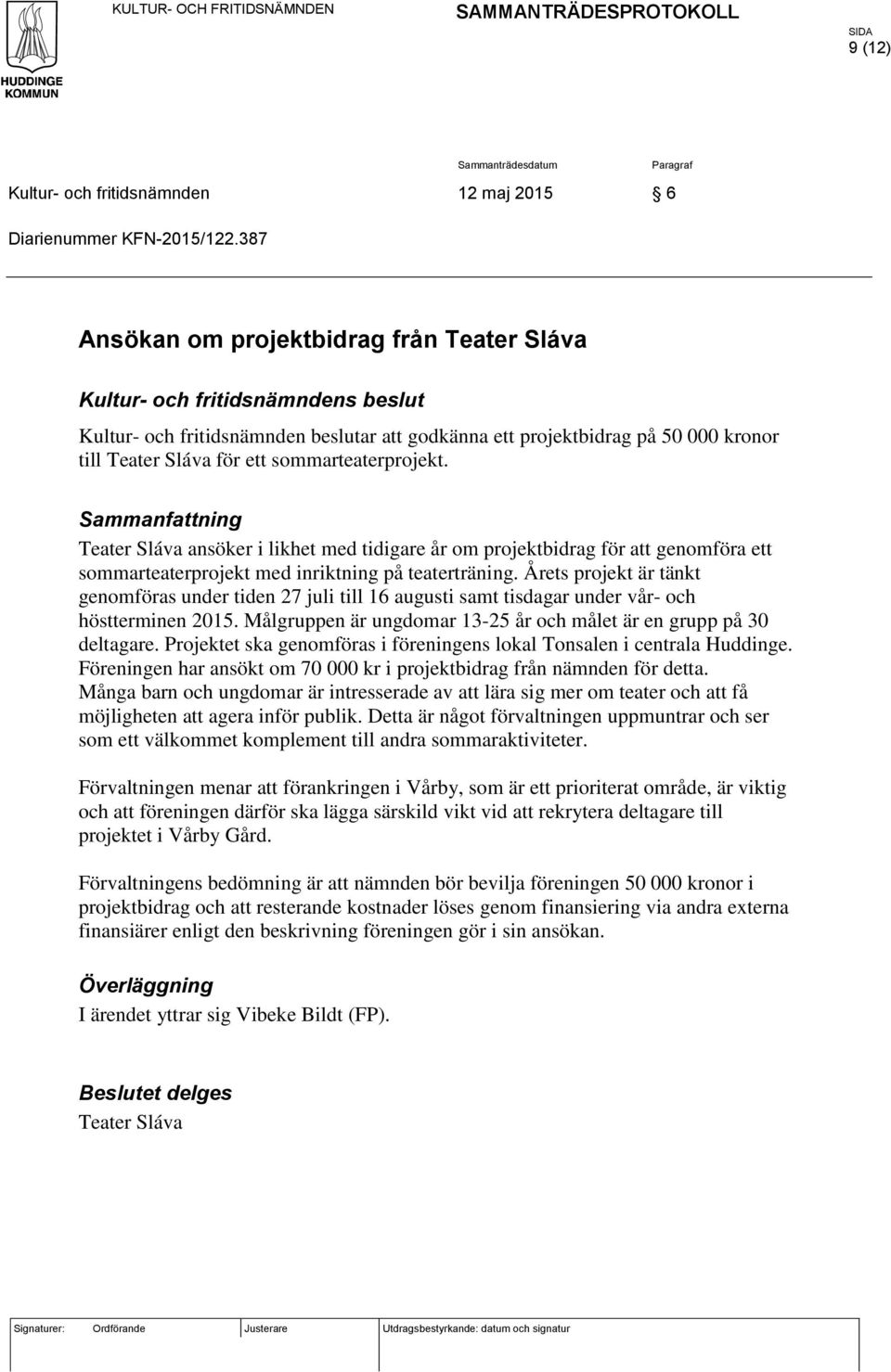 sommarteaterprojekt. Sammanfattning Teater Sláva ansöker i likhet med tidigare år om projektbidrag för att genomföra ett sommarteaterprojekt med inriktning på teaterträning.