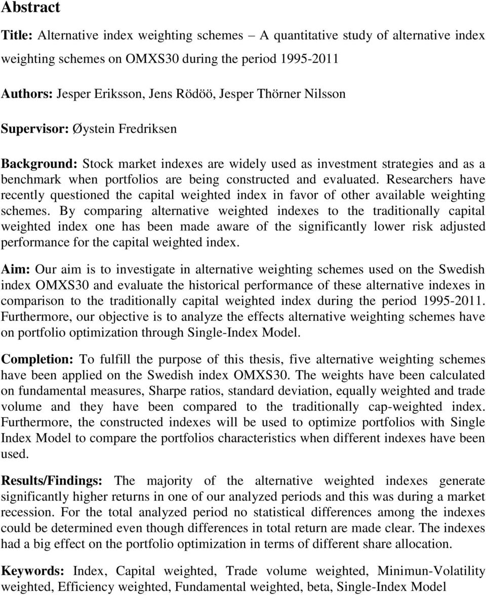 Researchers have recently questioned the capital weighted index in favor of other available weighting schemes.