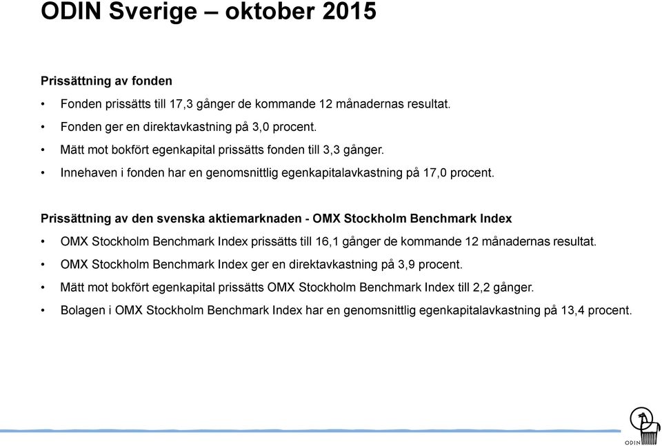 Prissättning av den svenska aktiemarknaden - OMX Stockholm Benchmark Index OMX Stockholm Benchmark Index prissätts till 16,1 gånger de kommande 12 månadernas resultat.