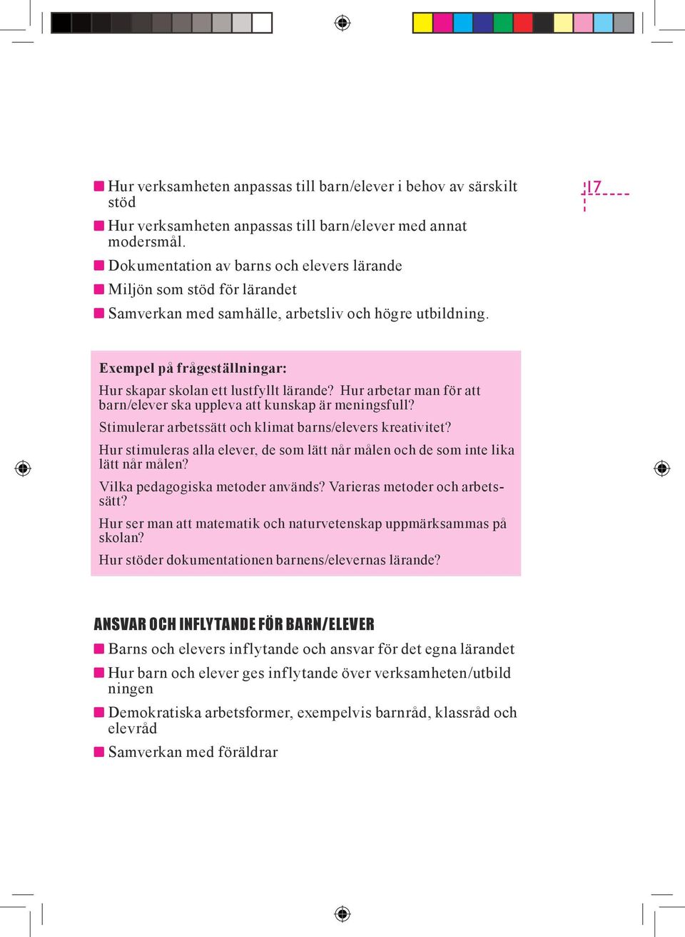 Hur arbetar man för att barn/elever ska uppleva att kunskap är meningsfull? Stimulerar arbetssätt och klimat barns/elevers kreativitet?