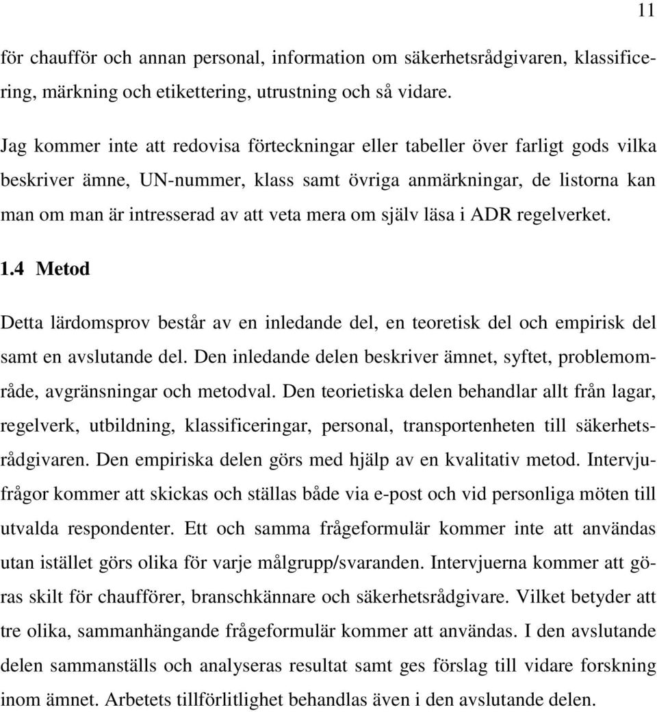 om själv läsa i ADR regelverket. 1.4 Metod Detta lärdomsprov består av en inledande del, en teoretisk del och empirisk del samt en avslutande del.