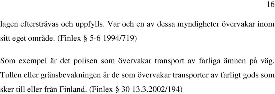 (Finlex 5-6 1994/719) Som exempel är det polisen som övervakar transport av farliga