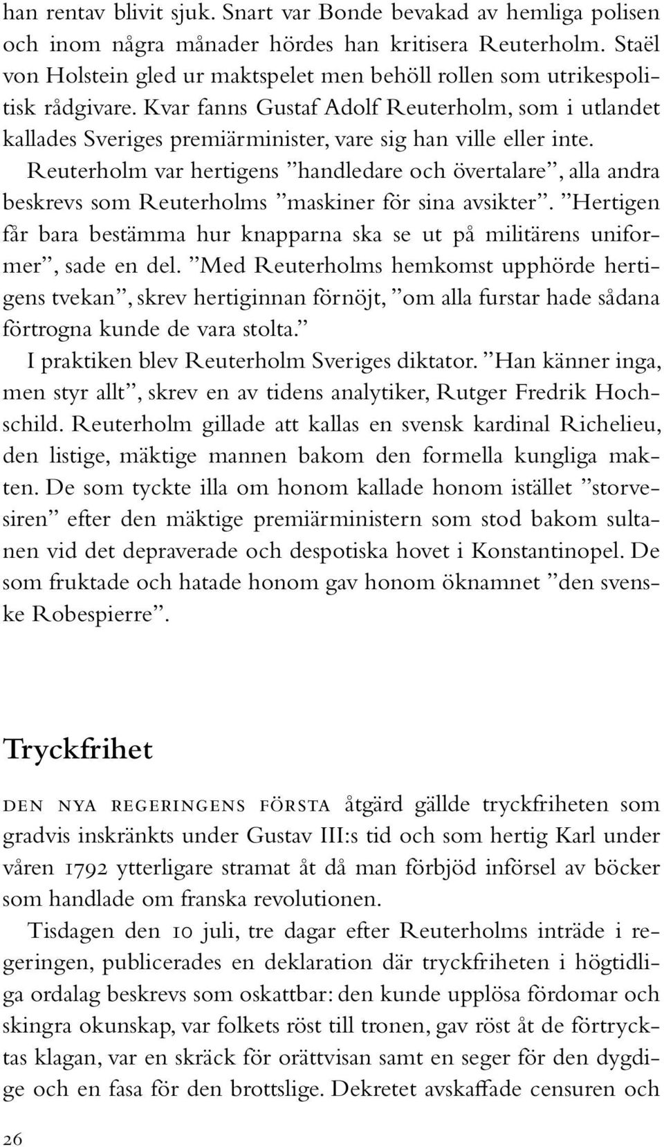 Kvar fanns Gustaf Adolf Reuterholm, som i utlandet kallades Sveriges premiärminister, vare sig han ville eller inte.