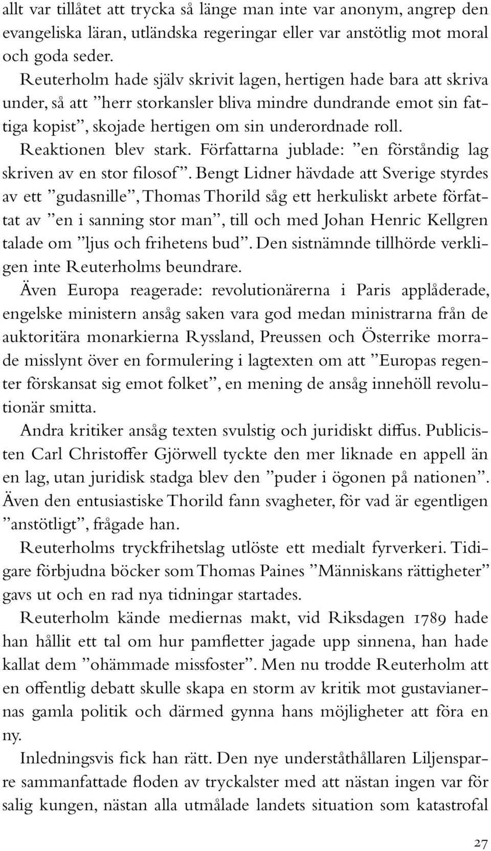 Reaktionen blev stark. Författarna jublade: en förståndig lag skriven av en stor filosof.