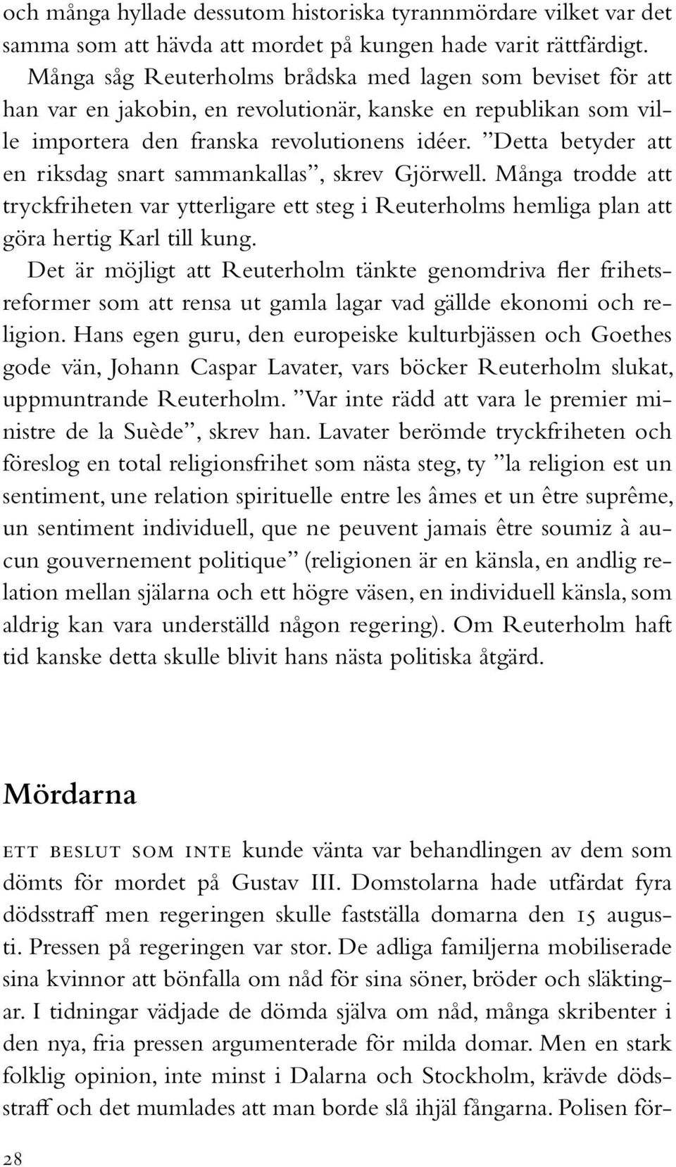 Detta betyder att en riksdag snart sammankallas, skrev Gjörwell. Många trodde att tryckfriheten var ytterligare ett steg i Reuterholms hemliga plan att göra hertig Karl till kung.