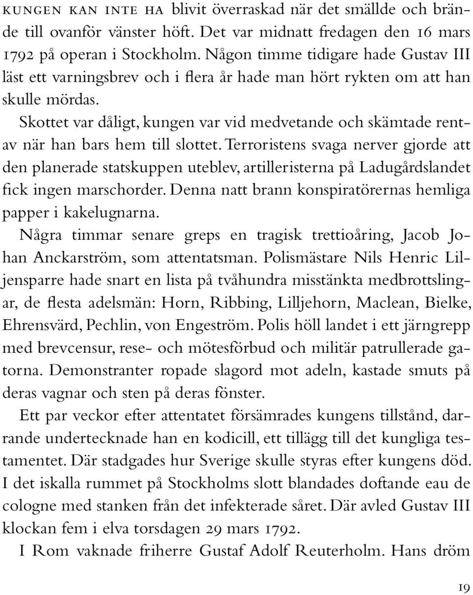 Skottet var dåligt, kungen var vid medvetande och skämtade rentav när han bars hem till slottet.