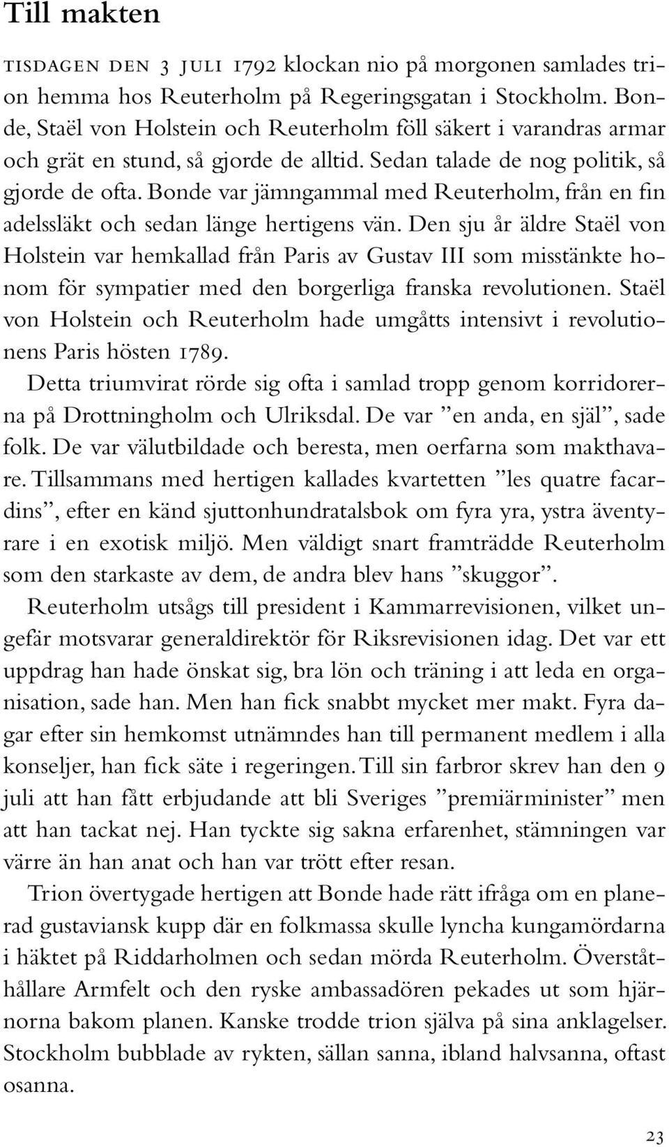 Bonde var jämngammal med Reuterholm, från en fin adelssläkt och sedan länge hertigens vän.