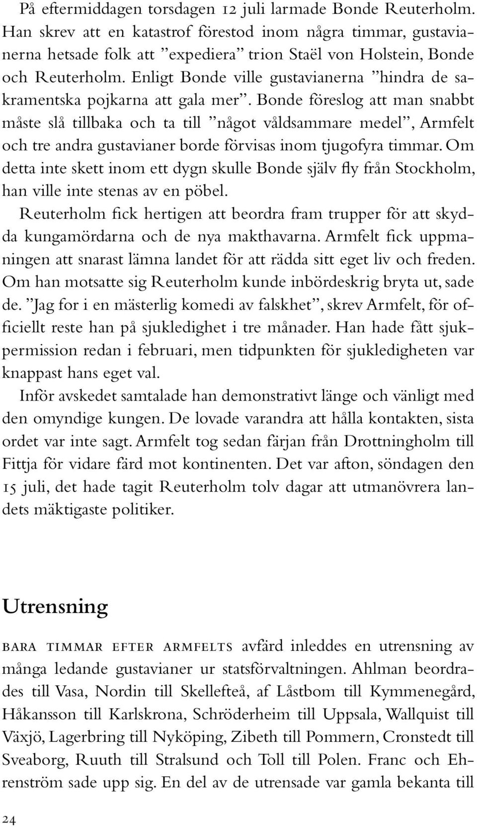 Enligt Bonde ville gustavianerna hindra de sakramentska pojkarna att gala mer.