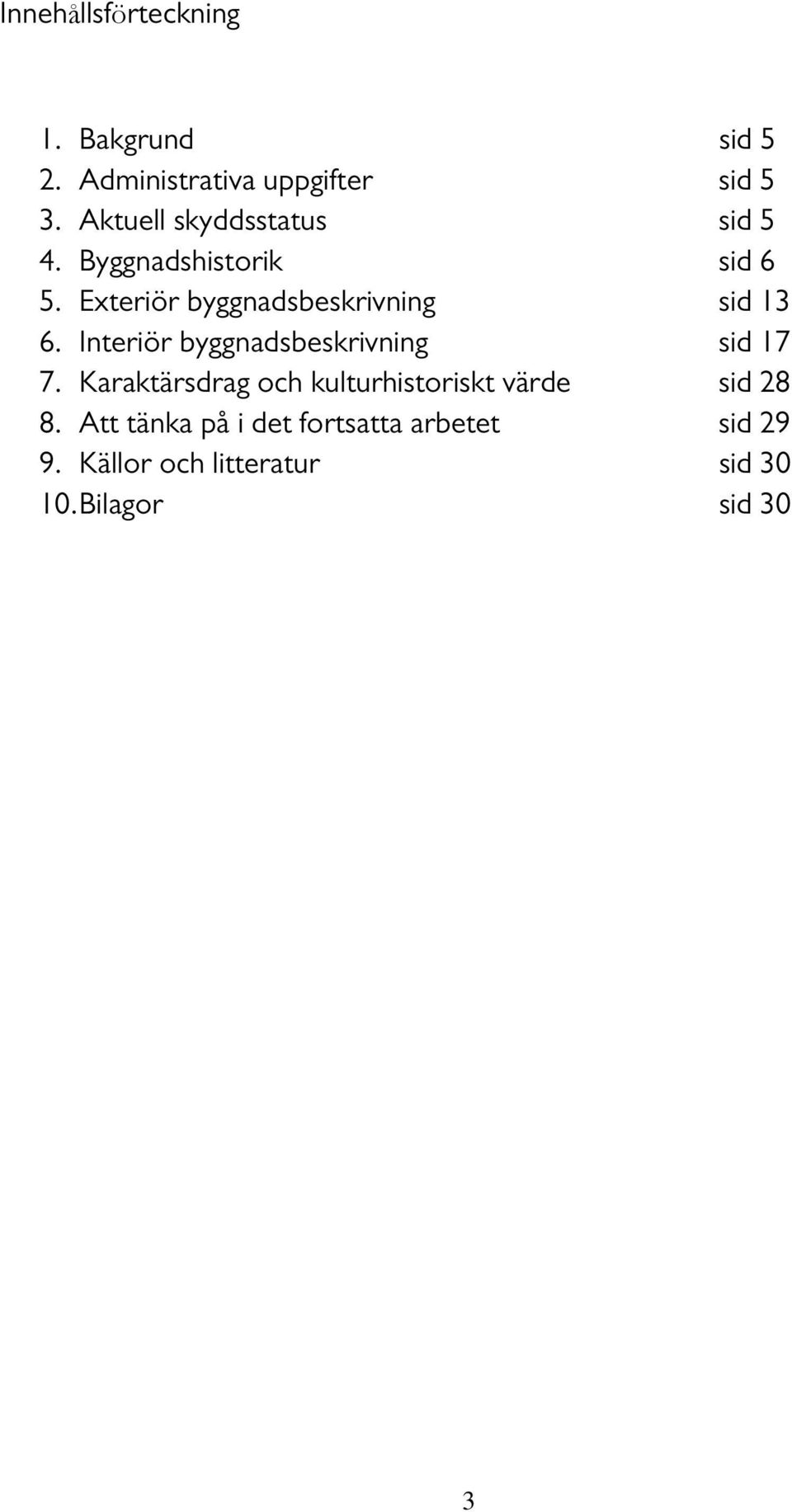 Exteriör byggnadsbeskrivning sid 13 6. Interiör byggnadsbeskrivning sid 17 7.