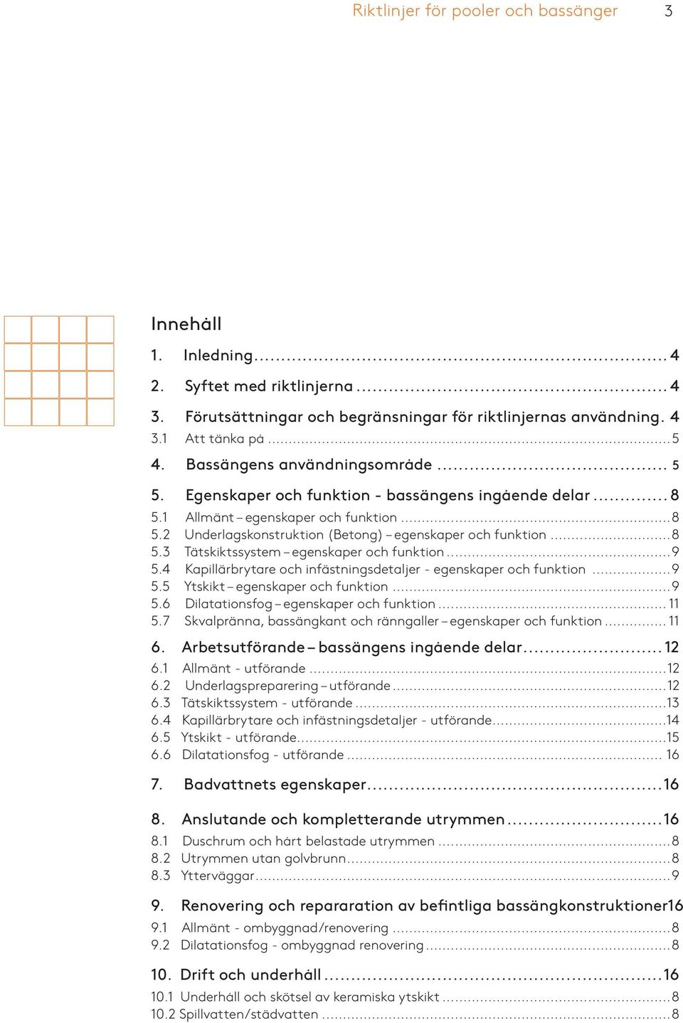 ..9 5.4 Kapillärbrytare och infästningsdetaljer - egenskaper och funktion...9 5.5 Ytskikt egenskaper och funktion...9 5.6 Dilatationsfog egenskaper och funktion... 11 5.