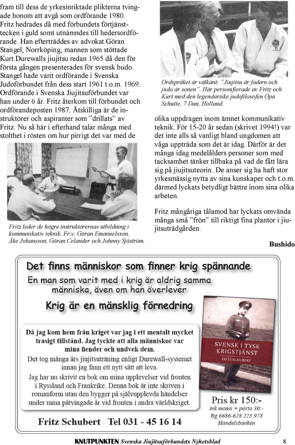 Stangel hade varit ordförande i Svenska Judoförbundet från dess start 1961 t.o.m. 1969. Ordförande i Svenska Jiujitsuförbundet var han under 6 år.