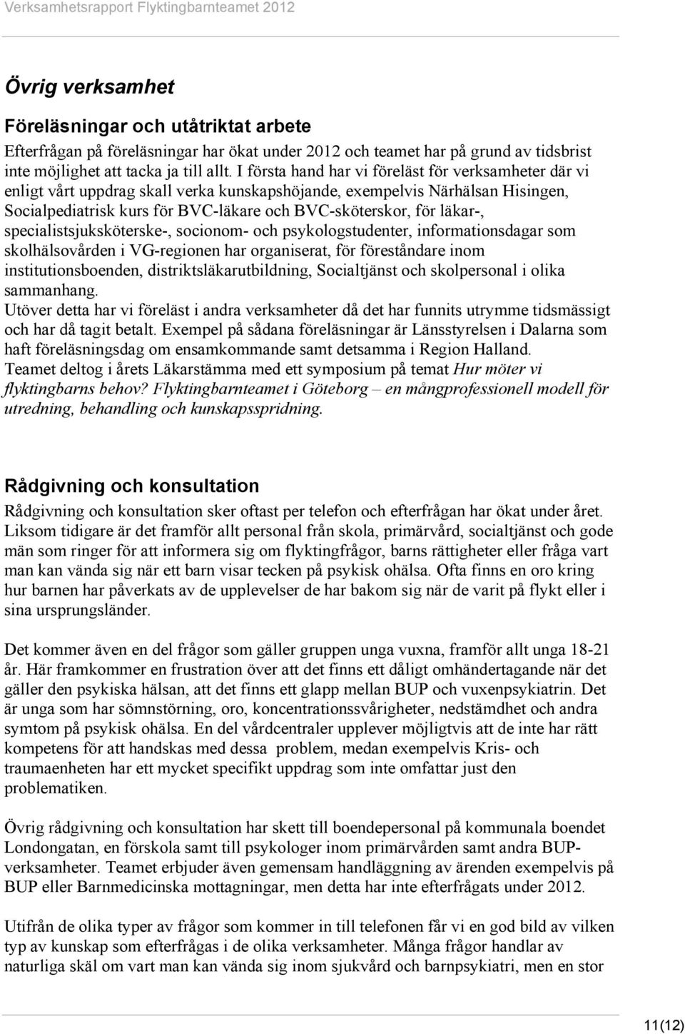 läkar-, specialistsjuksköterske-, socionom- och psykologstudenter, informationsdagar som skolhälsovården i VG-regionen har organiserat, för föreståndare inom institutionsboenden,