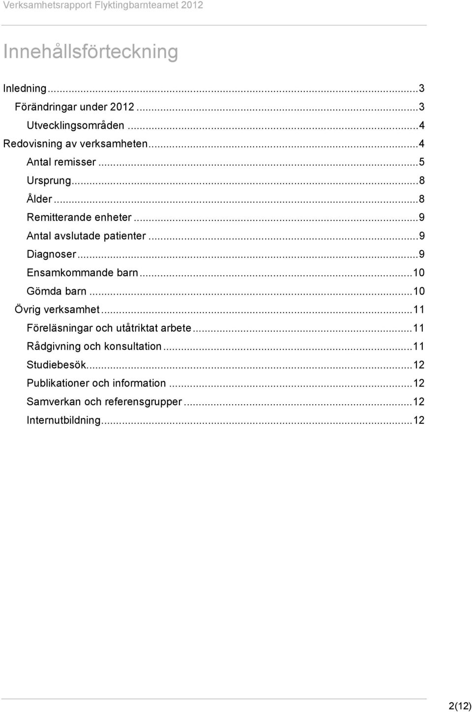 ..9 Ensamkommande barn...10 Gömda barn...10 Övrig verksamhet...11 Föreläsningar och utåtriktat arbete.