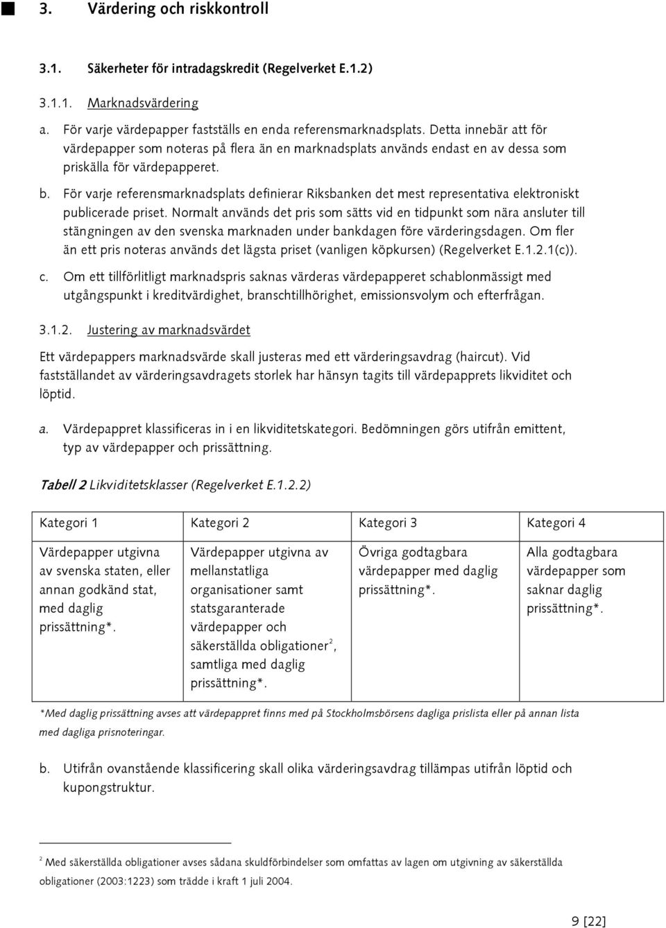 För varje referensmarknadsplats definierar Riksbanken det mest representativa elektroniskt publicerade priset.