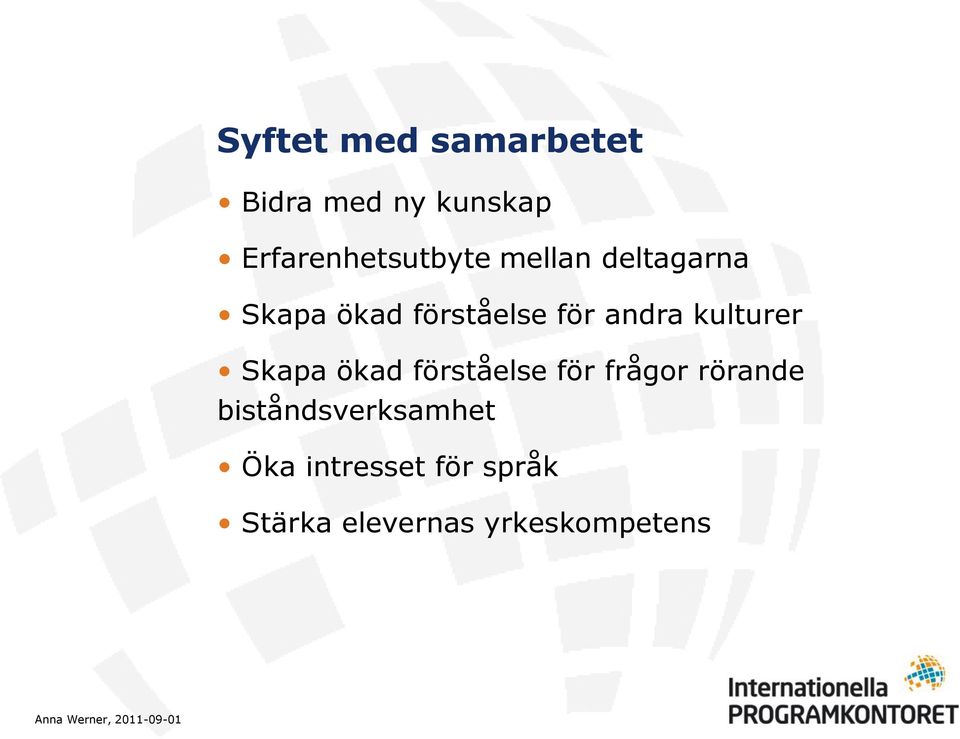 ökad förståelse för frågor rörande biståndsverksamhet Öka