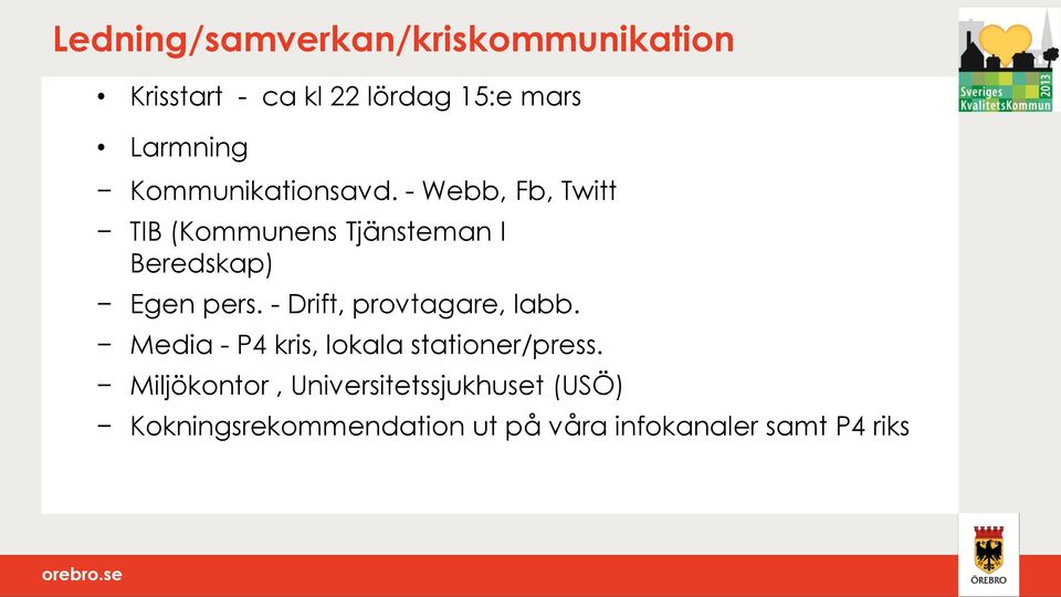 - Webb, Fb, Twitt TIB (Kommunens Tjänsteman I Beredskap) Egen pers.