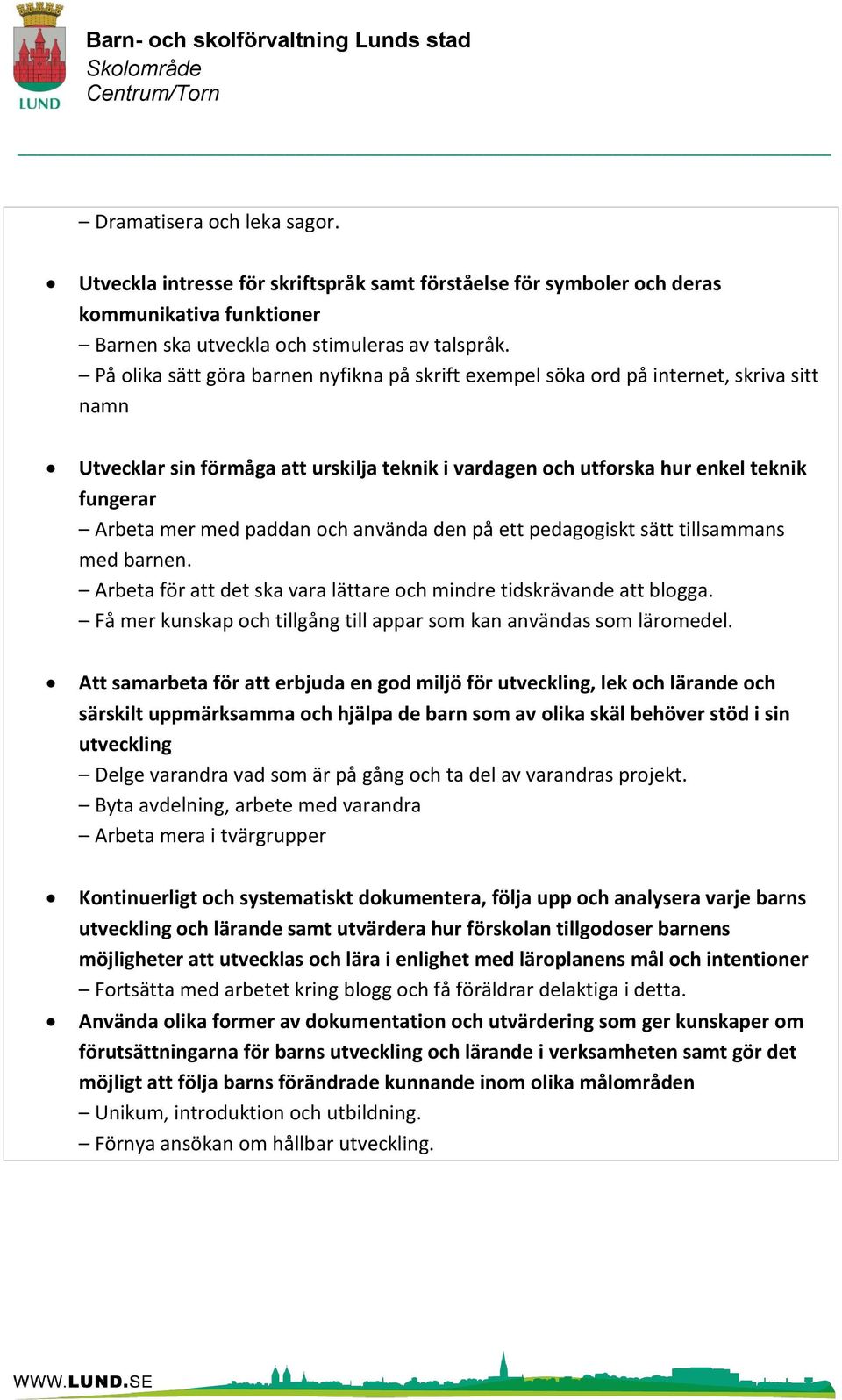 paddan och använda den på ett pedagogiskt sätt tillsammans med barnen. Arbeta för att det ska vara lättare och mindre tidskrävande att blogga.