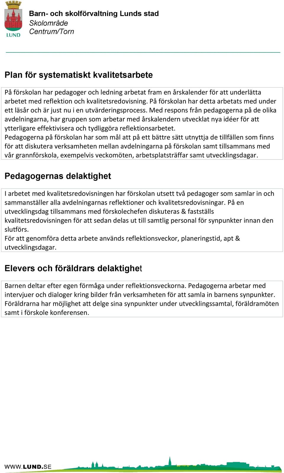 Med respons från pedagogerna på de olika avdelningarna, har gruppen som arbetar med årskalendern utvecklat nya idéer för att ytterligare effektivisera och tydliggöra reflektionsarbetet.