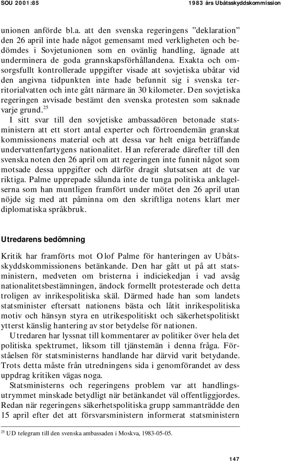 att den svenska regeringens deklaration den 26 april inte hade något gemensamt med verkligheten och bedömdes i Sovjetunionen som en ovänlig handling, ägnade att underminera de goda