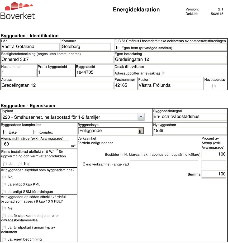 1844705 O.B.S! Småhus i bostadsrätt ska deklareras av bostadsrättsföreningen.