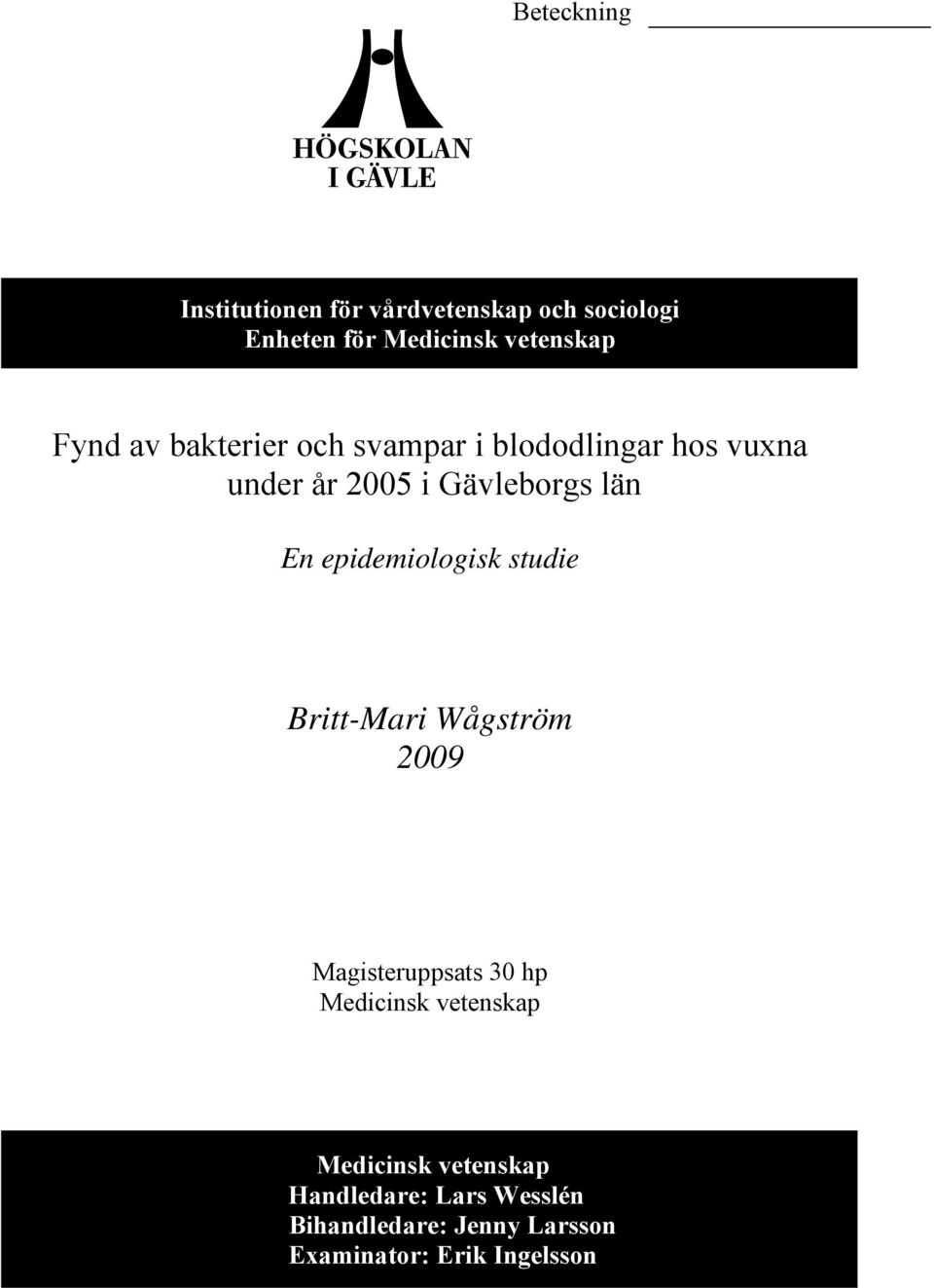 epidemiologisk studie Britt-Mari Wågström 2009 Magisteruppsats 30 hp Medicinsk vetenskap