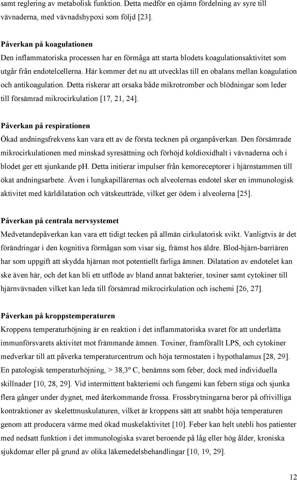 Här kommer det nu att utvecklas till en obalans mellan koagulation och antikoagulation.