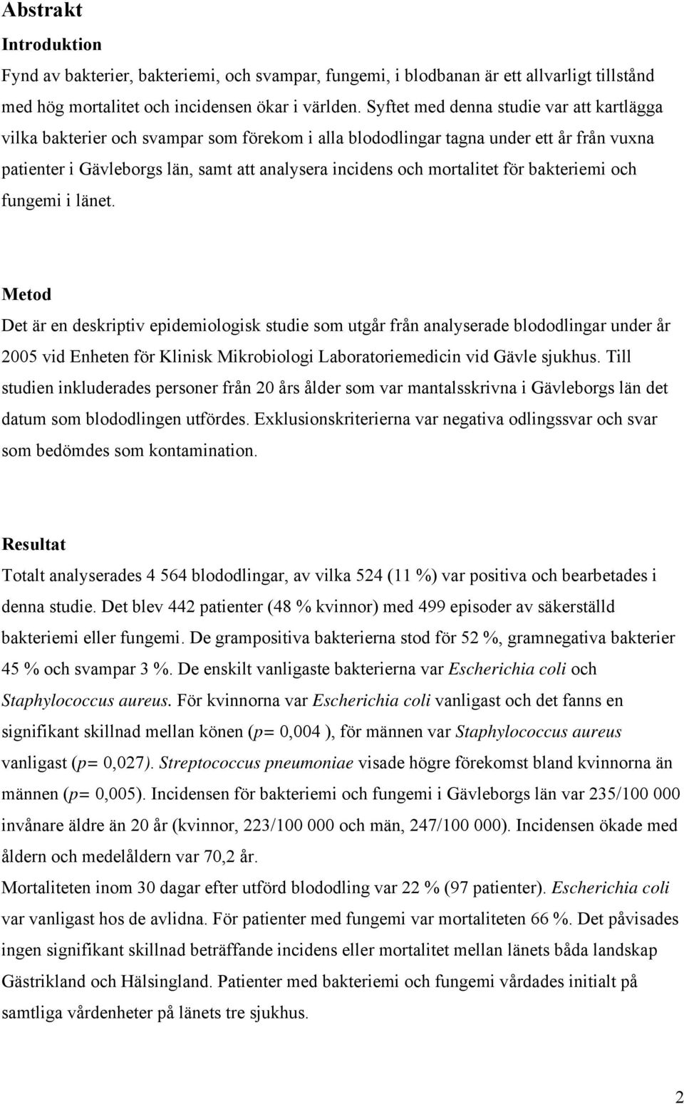 mortalitet för bakteriemi och fungemi i länet.