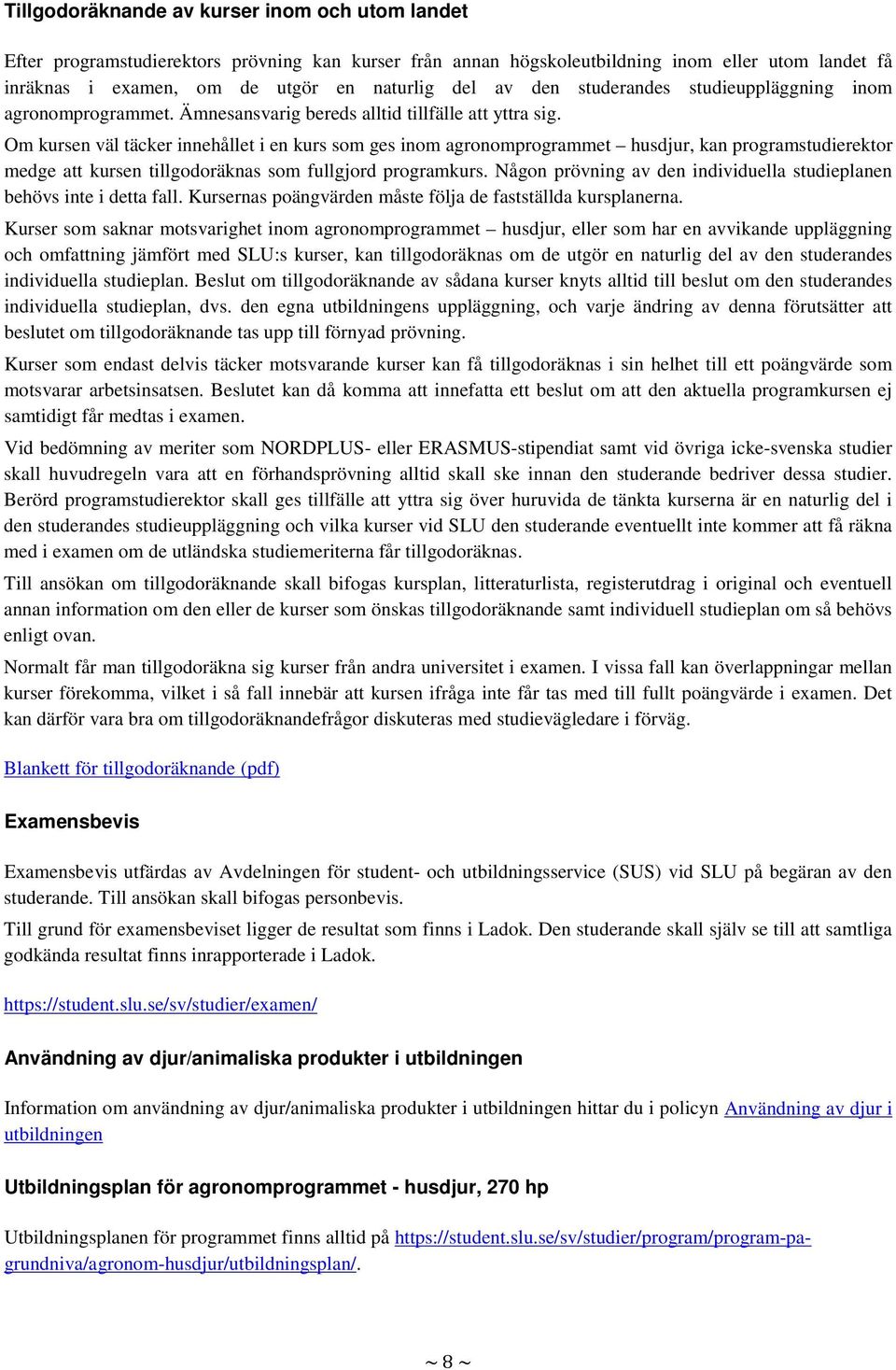 Om kursen väl täcker innehållet i en kurs som ges inom agronomprogrammet husdjur, kan programstudierektor medge att kursen tillgodoräknas som fullgjord programkurs.