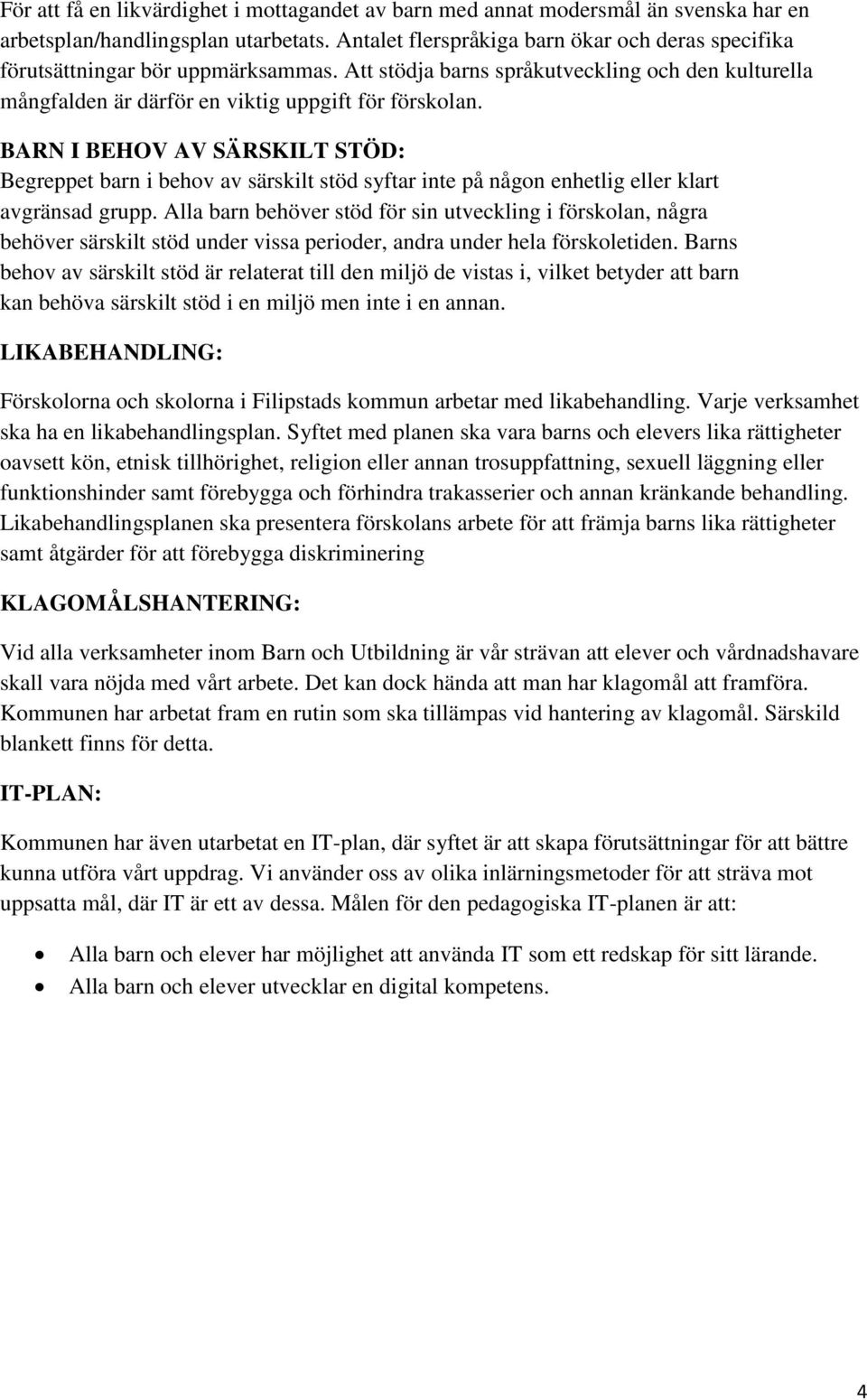 BARN I BEHOV AV SÄRSKILT STÖD: Begreppet barn i behov av särskilt stöd syftar inte på någon enhetlig eller klart avgränsad grupp.