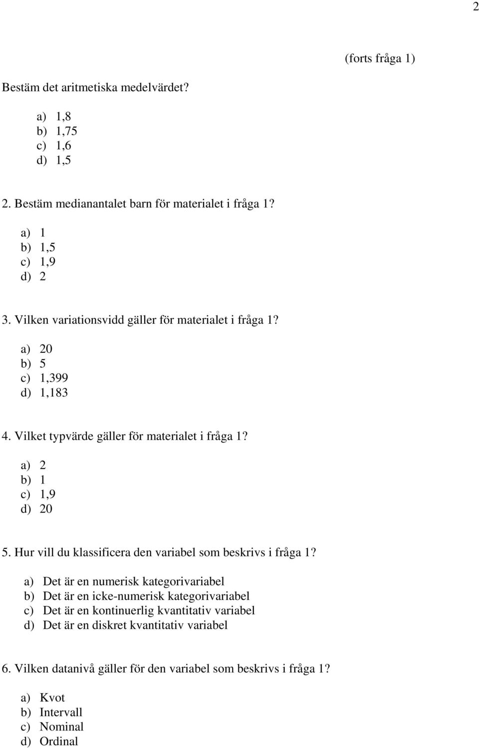 Hur vill du klassificera den variabel som beskrivs i fråga 1?