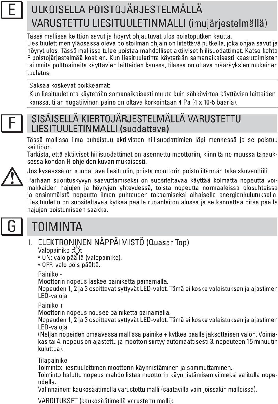 Katso kohta F poistojärjestelmää koskien.