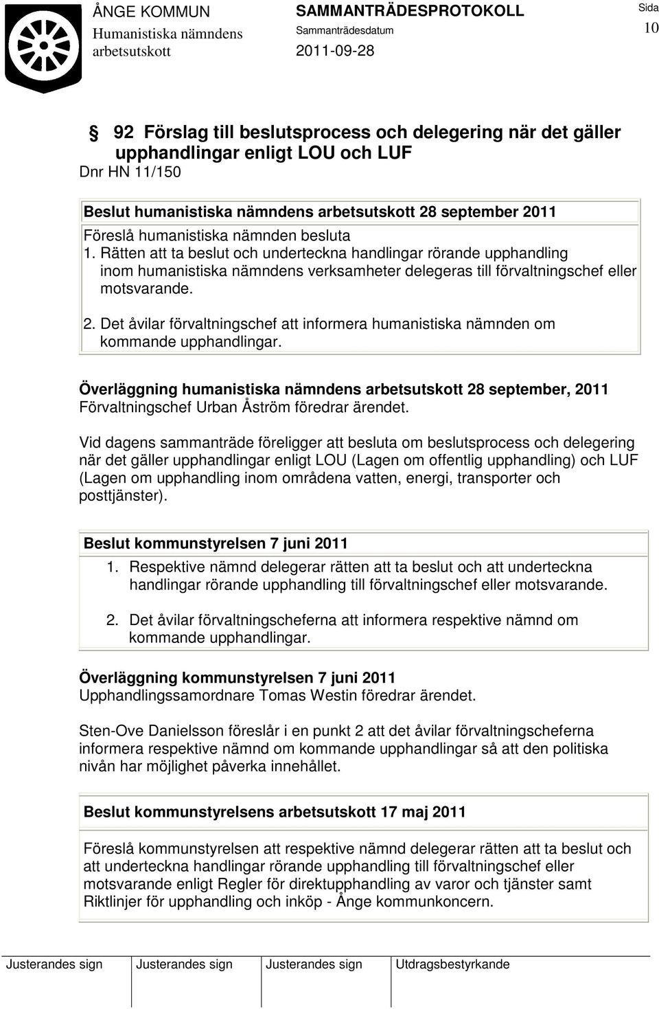 Det åvilar förvaltningschef att informera humanistiska nämnden om kommande upphandlingar.