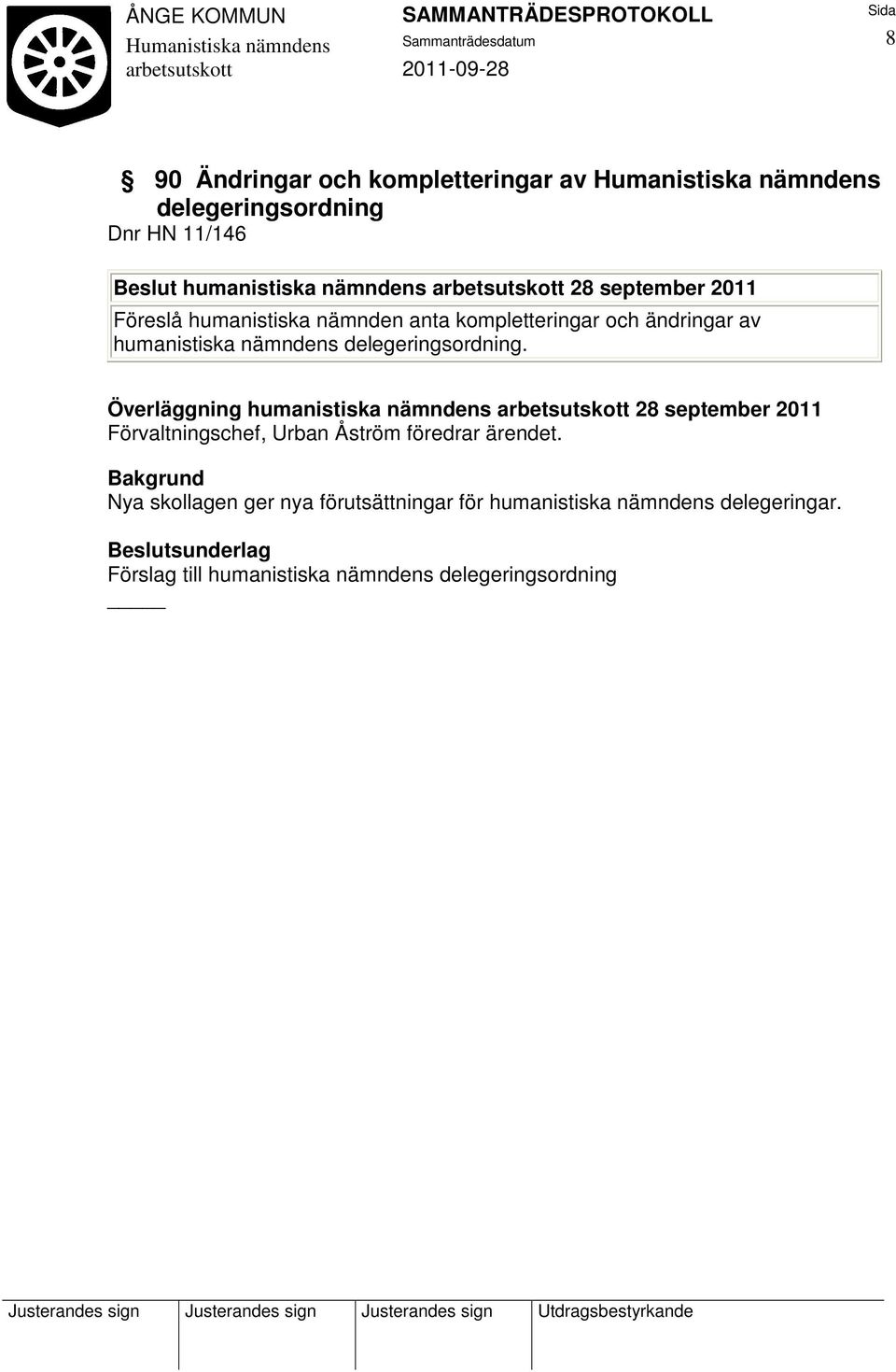 Överläggning humanistiska nämndens 28 september 2011 Förvaltningschef, Urban Åström föredrar ärendet.