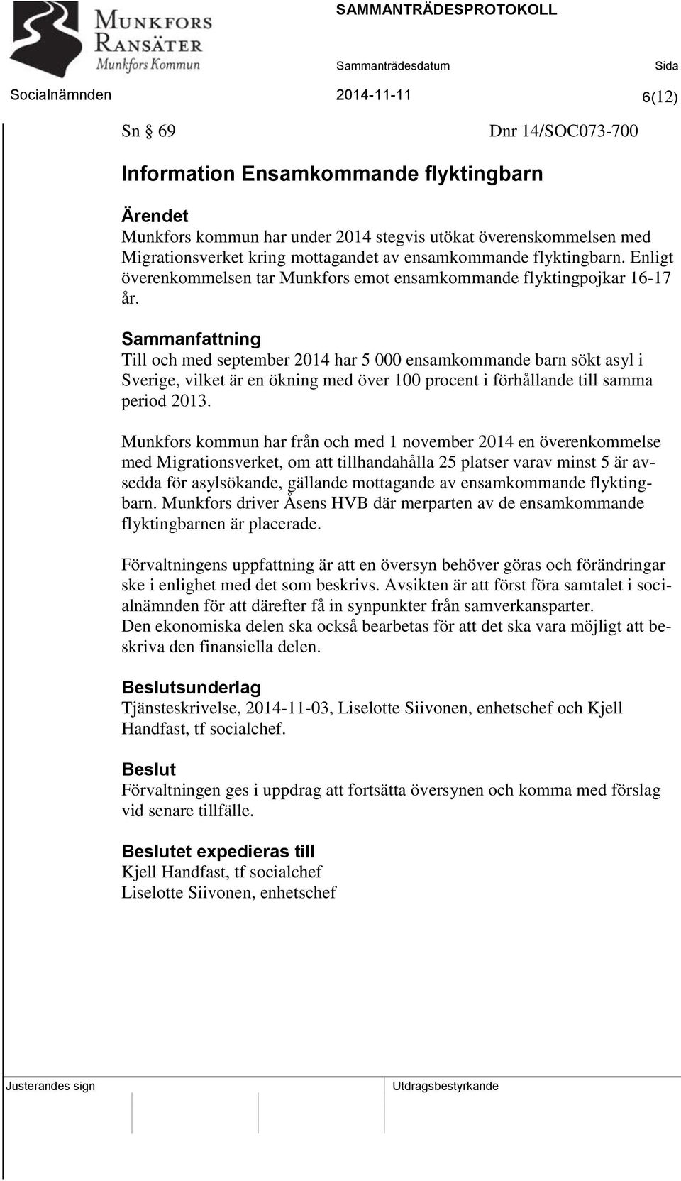 Sammanfattning Till och med september 2014 har 5 000 ensamkommande barn sökt asyl i Sverige, vilket är en ökning med över 100 procent i förhållande till samma period 2013.