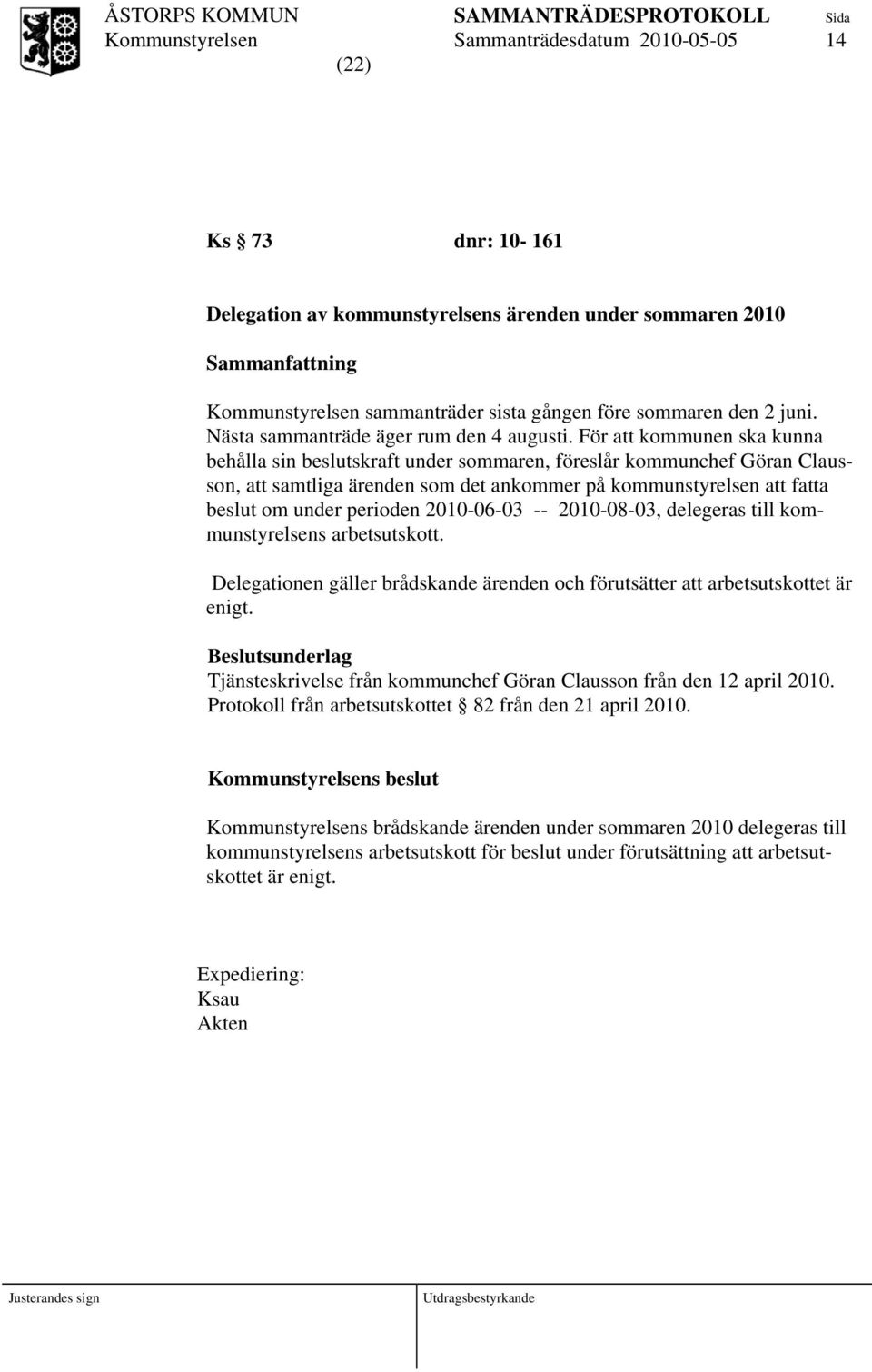 För att kommunen ska kunna behålla sin beslutskraft under sommaren, föreslår kommunchef Göran Clausson, att samtliga ärenden som det ankommer på kommunstyrelsen att fatta beslut om under perioden